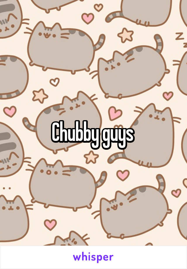 Chubby guys 