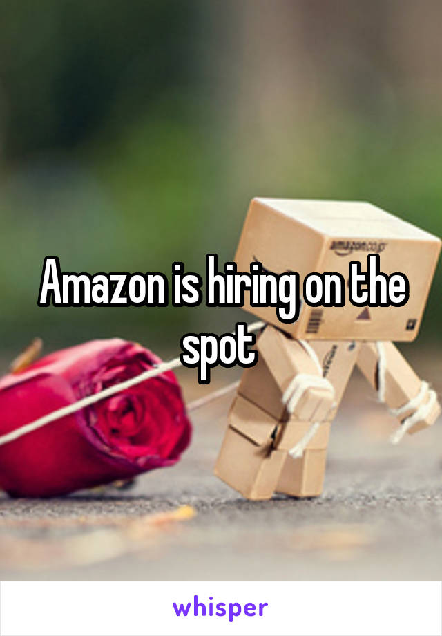 Amazon is hiring on the spot 