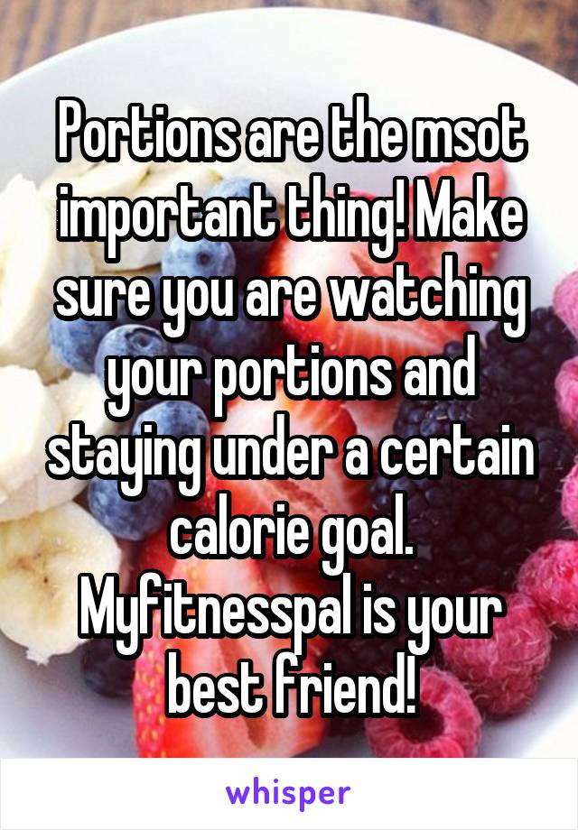 Portions are the msot important thing! Make sure you are watching your portions and staying under a certain calorie goal. Myfitnesspal is your best friend!