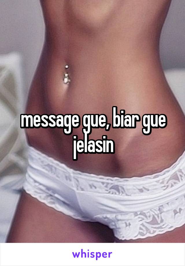 message gue, biar gue jelasin