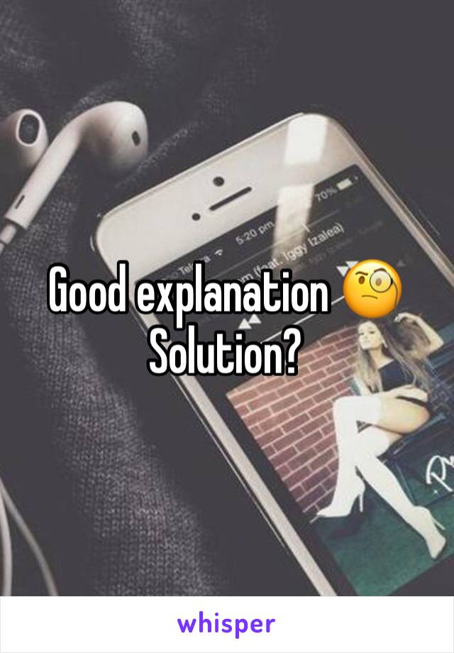 Good explanation 🧐 
Solution?
