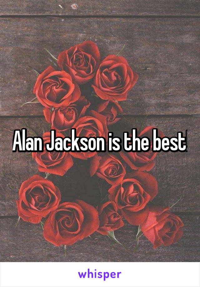 Alan Jackson is the best!