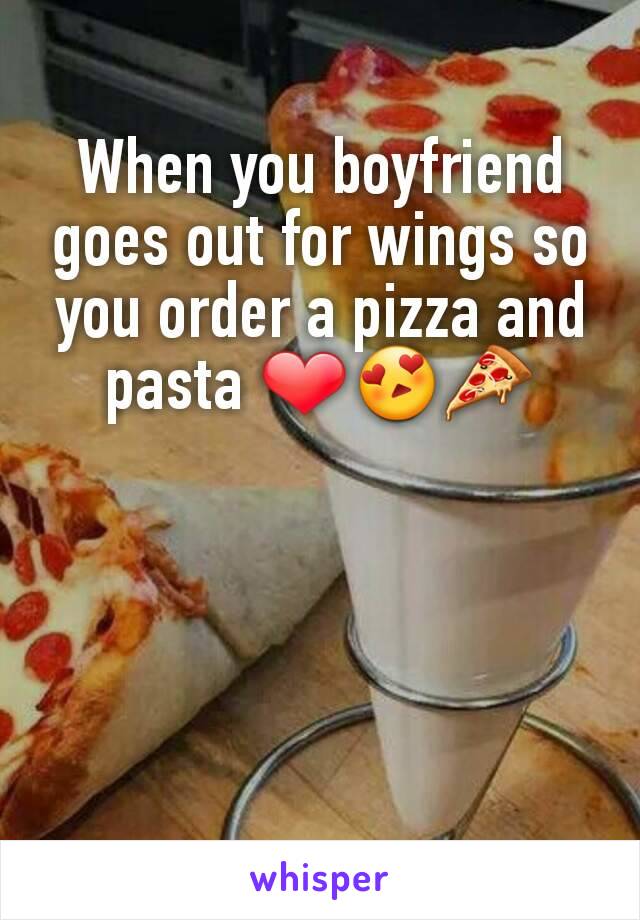 When you boyfriend goes out for wings so you order a pizza and pasta ❤😍🍕