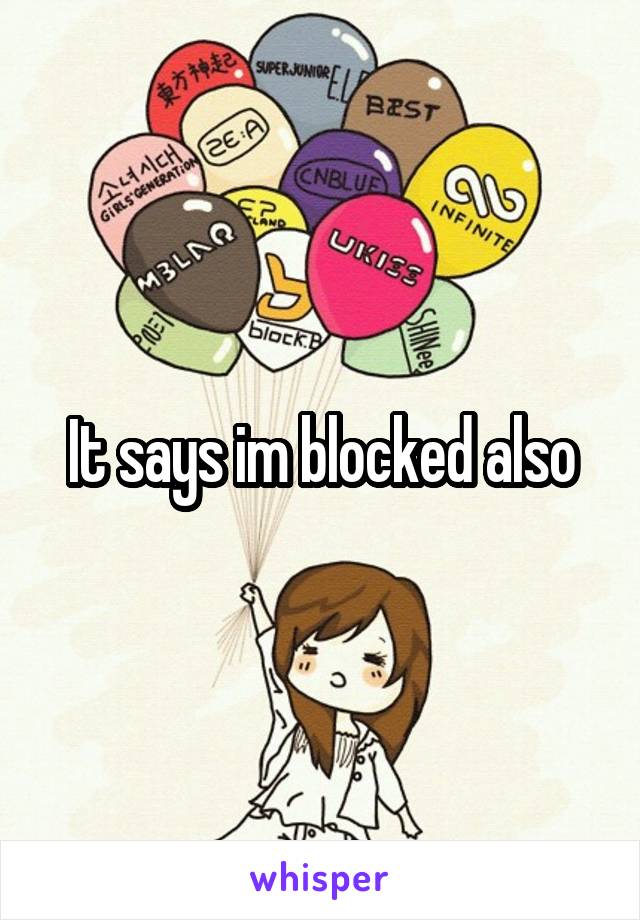It says im blocked also