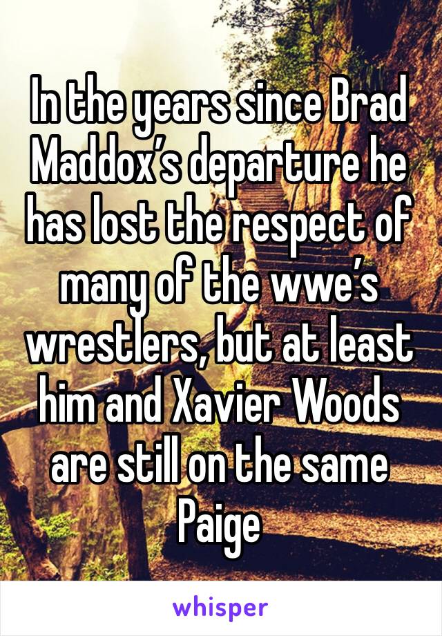 In the years since Brad Maddox’s departure he has lost the respect of many of the wwe’s wrestlers, but at least him and Xavier Woods are still on the same Paige