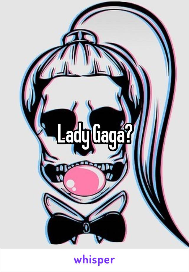 Lady Gaga?