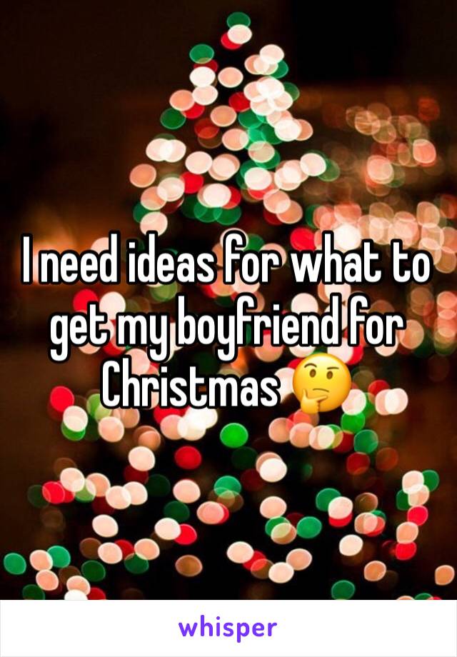 I need ideas for what to get my boyfriend for Christmas 🤔