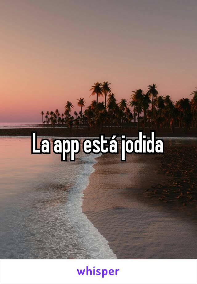 La app está jodida