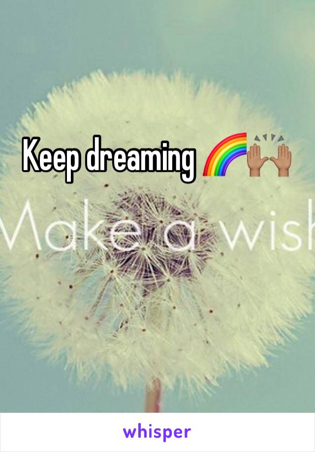 Keep dreaming 🌈🙌🏽