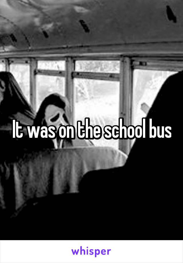 It was on the school bus