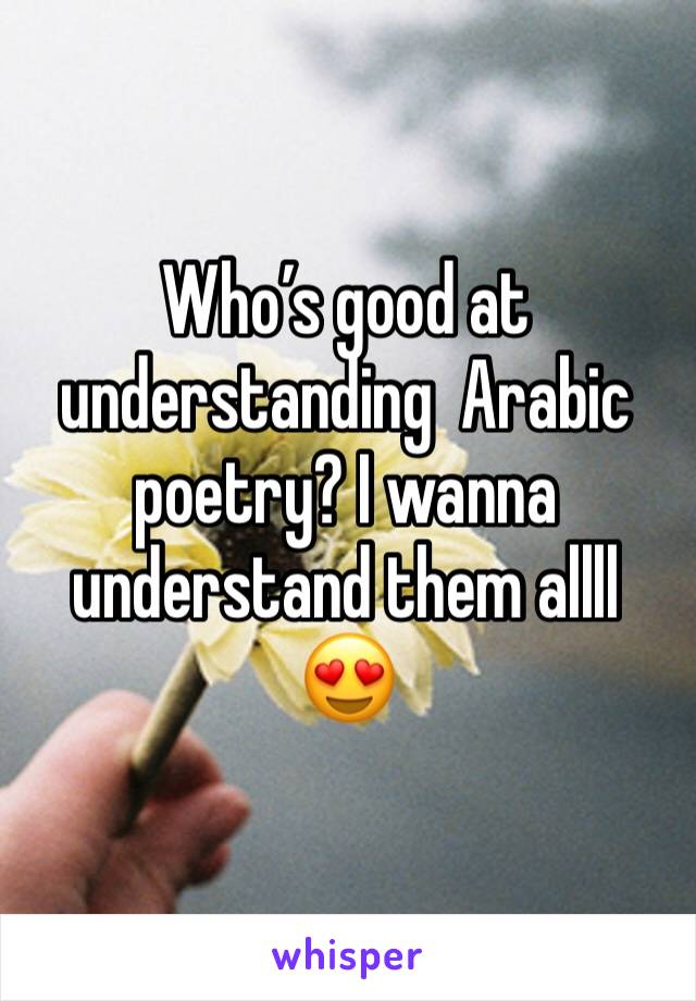 Who’s good at understanding  Arabic poetry? I wanna understand them allll 😍