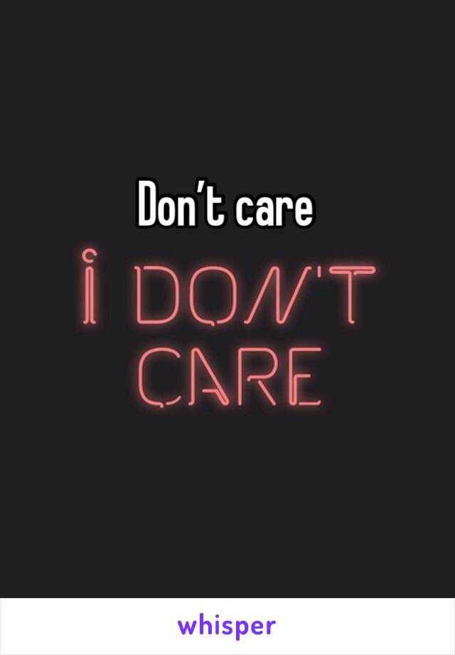 Don’t care 