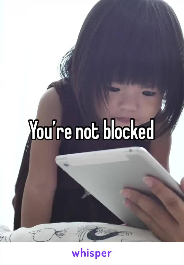 You’re not blocked