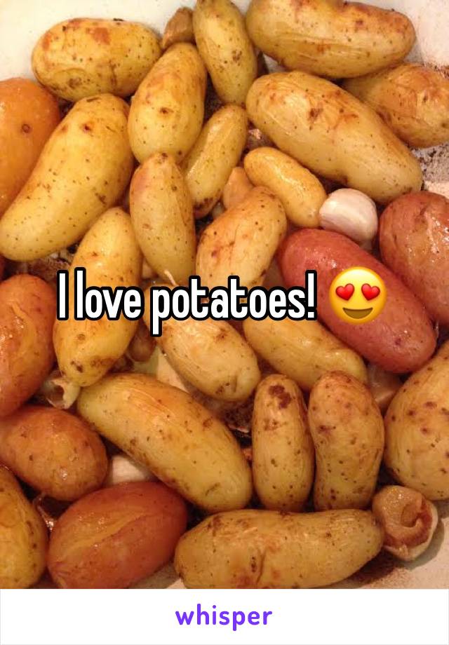 I love potatoes! 😍