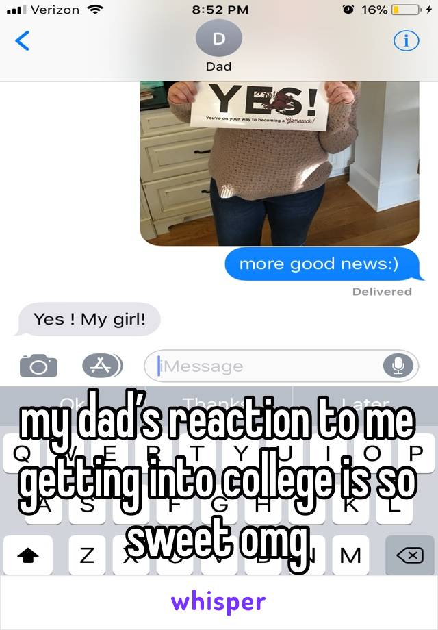 my dad’s reaction to me getting into college is so sweet omg