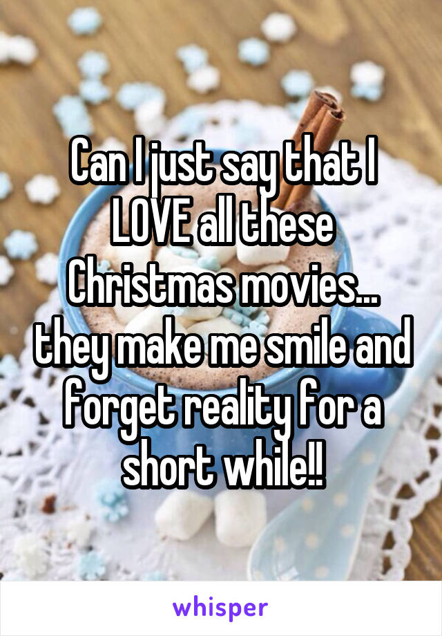 Can I just say that I LOVE all these Christmas movies... they make me smile and forget reality for a short while!!