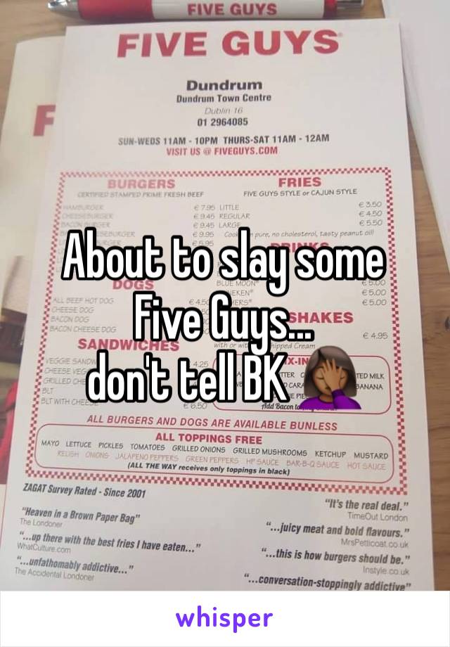 About to slay some 
Five Guys... 
don't tell BK 🤦🏾‍♀️