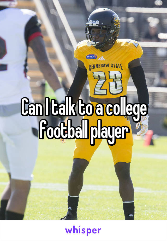 Can I talk to a college football player