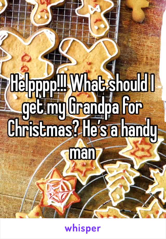 Helpppp!!! What should I get my Grandpa for Christmas? He’s a handy man 