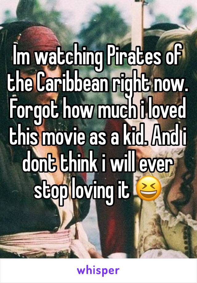 Im watching Pirates of the Caribbean right now. Forgot how much i loved this movie as a kid. And i dont think i will ever stop loving it 😆