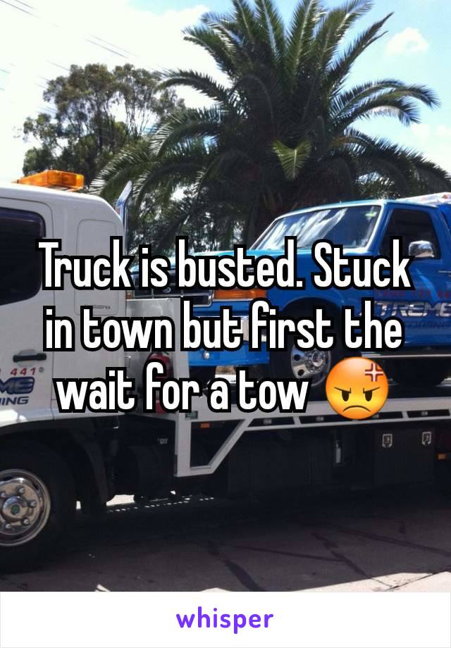 Truck is busted. Stuck in town but first the wait for a tow 😡