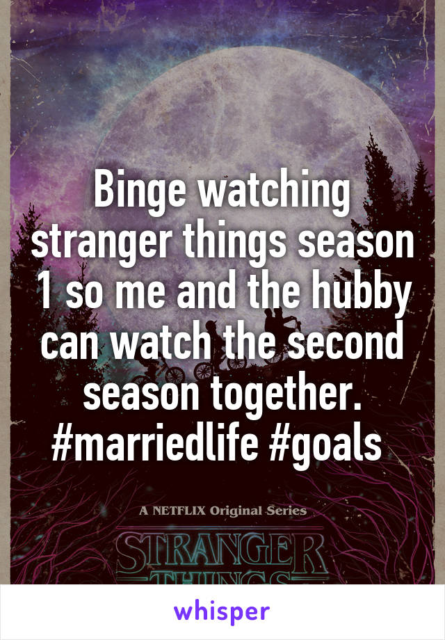 Binge watching stranger things season 1 so me and the hubby can watch the second season together. #marriedlife #goals 