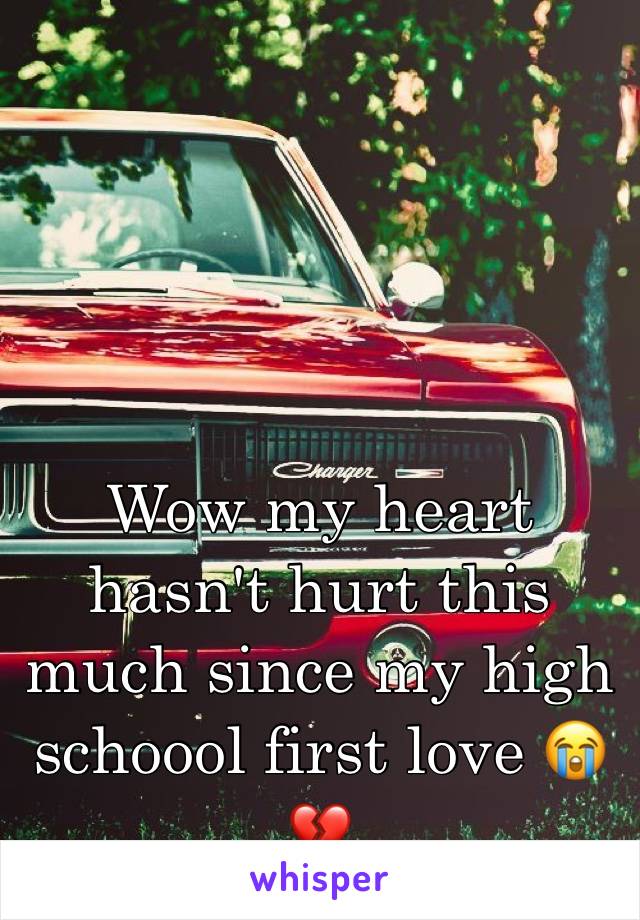 Wow my heart hasn't hurt this much since my high schoool first love 😭💔