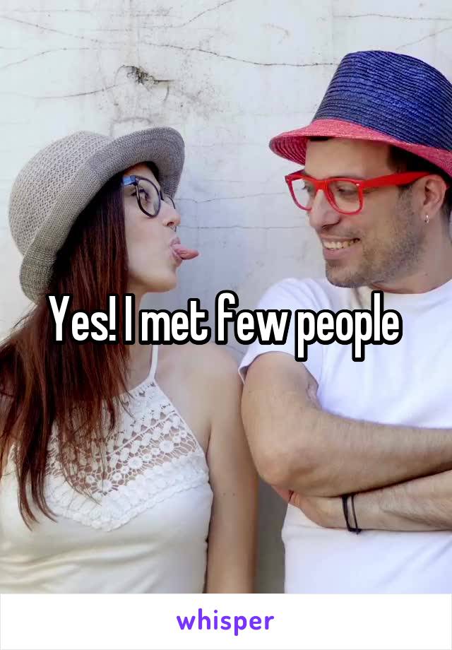 Yes! I met few people 