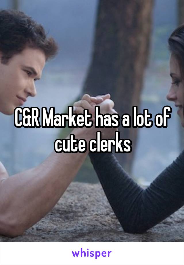 C&R Market has a lot of cute clerks