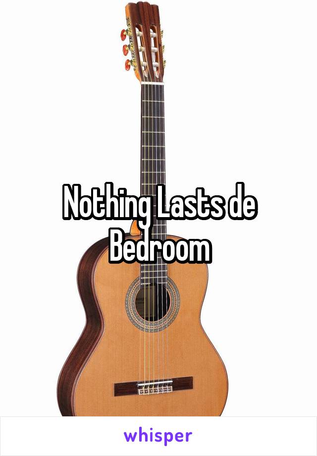 Nothing Lasts de Bedroom