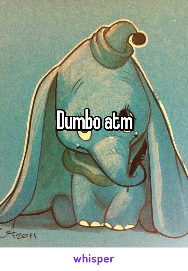 Dumbo atm
