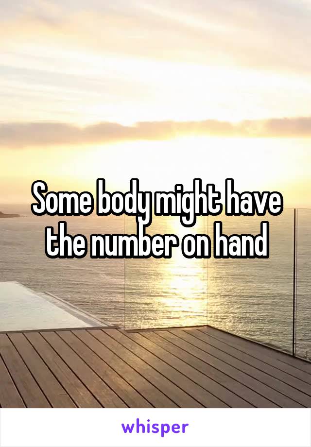 Some body might have the number on hand