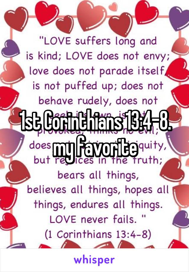 1st Corinthians 13:4-8. my favorite