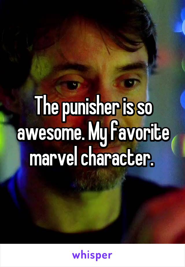 The punisher is so awesome. My favorite marvel character. 