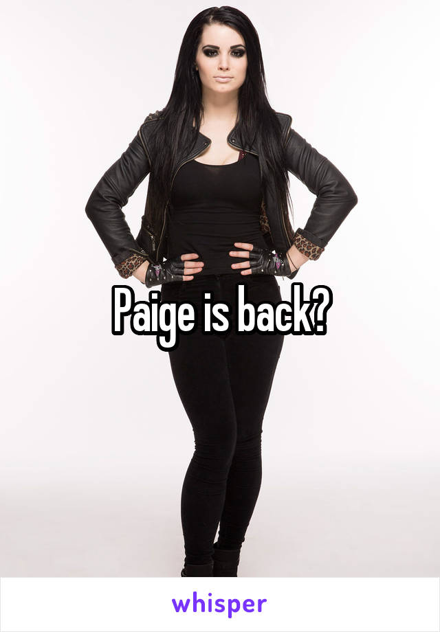 Paige is back?