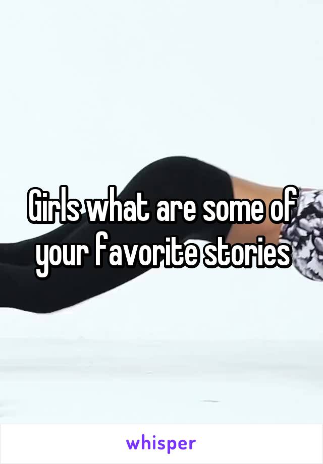 Girls what are some of your favorite stories