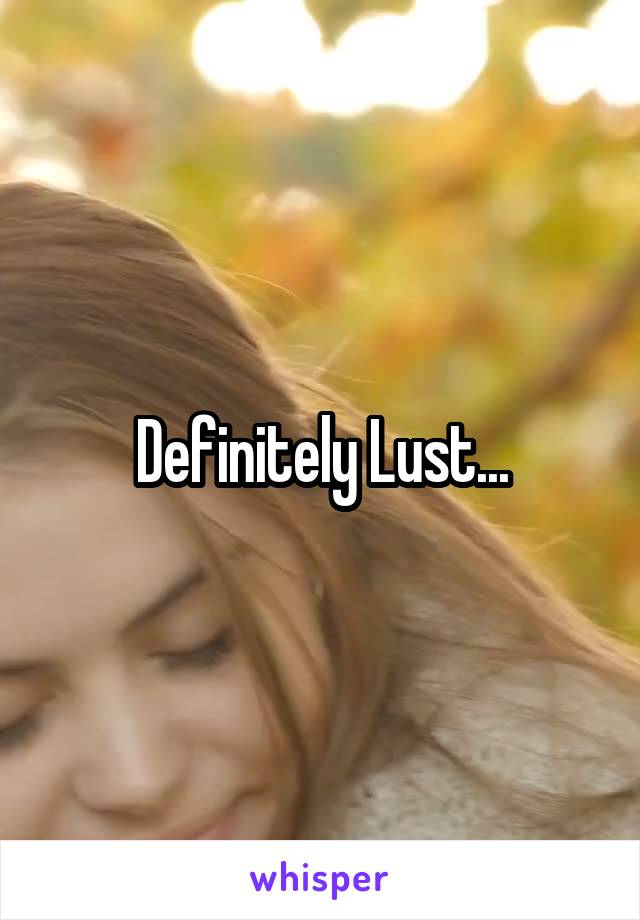 Definitely Lust...