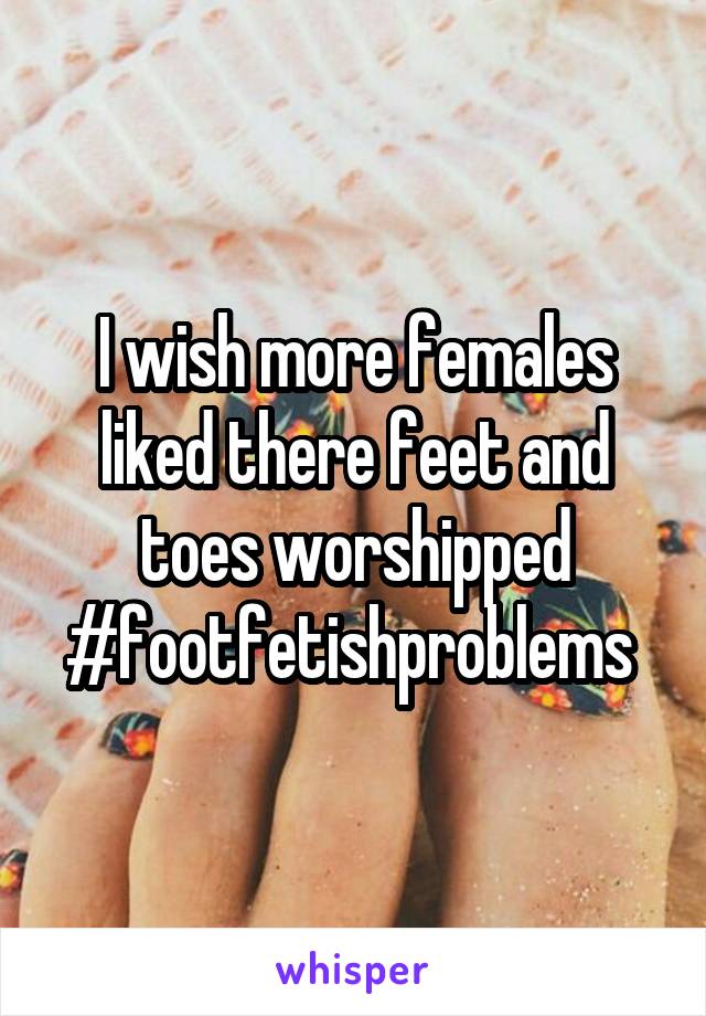 I wish more females liked there feet and toes worshipped #footfetishproblems 