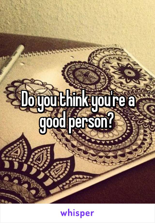 Do you think you're a good person? 