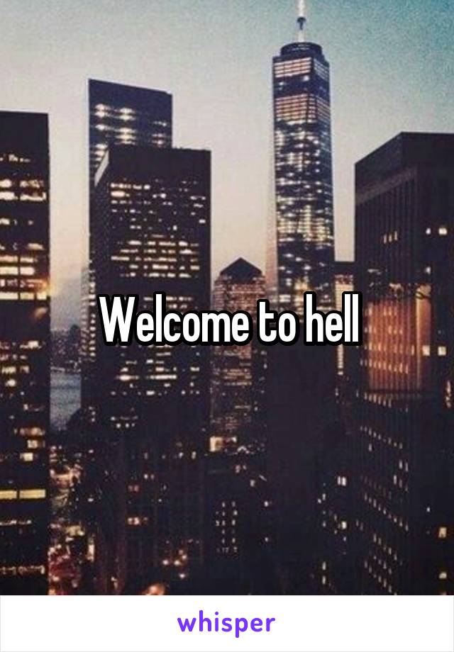 Welcome to hell