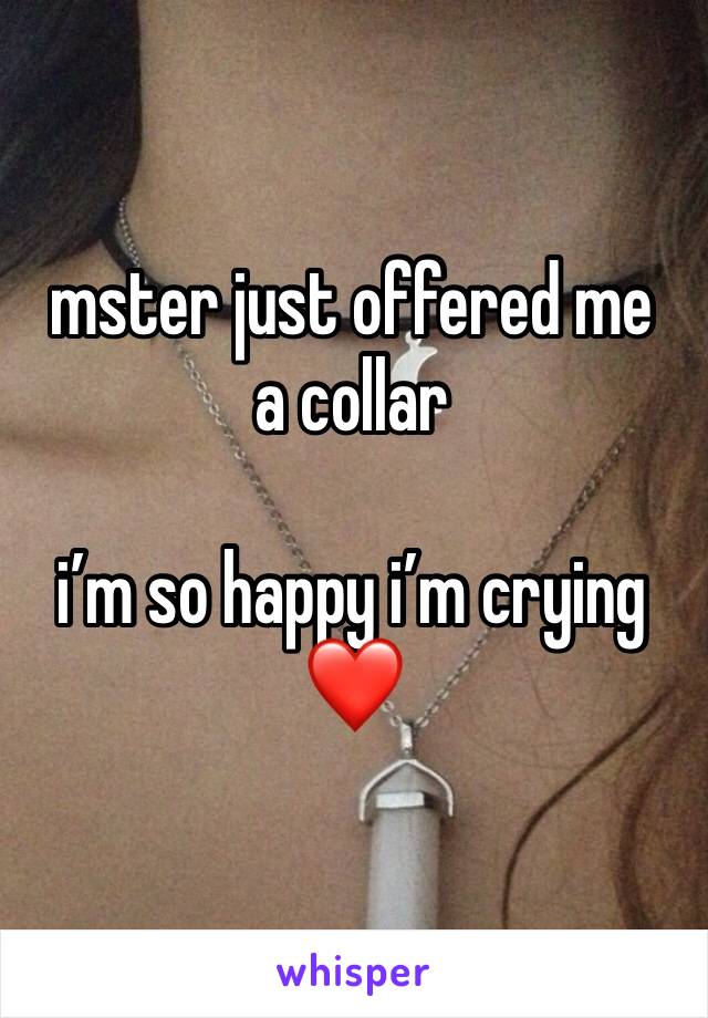 mster just offered me a collar

i’m so happy i’m crying ❤️