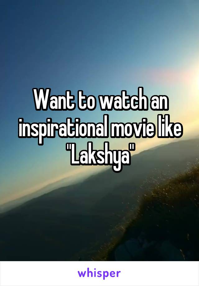 Want to watch an inspirational movie like "Lakshya"
