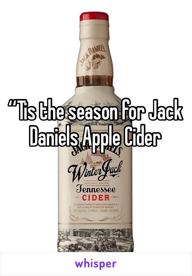 ‘‘Tis the season for Jack Daniels Apple Cider