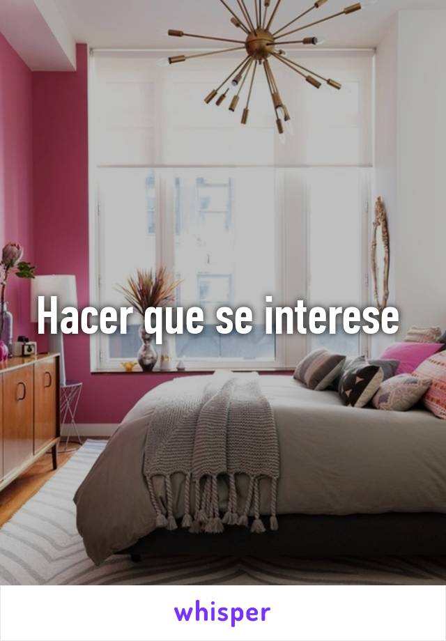 Hacer que se interese 