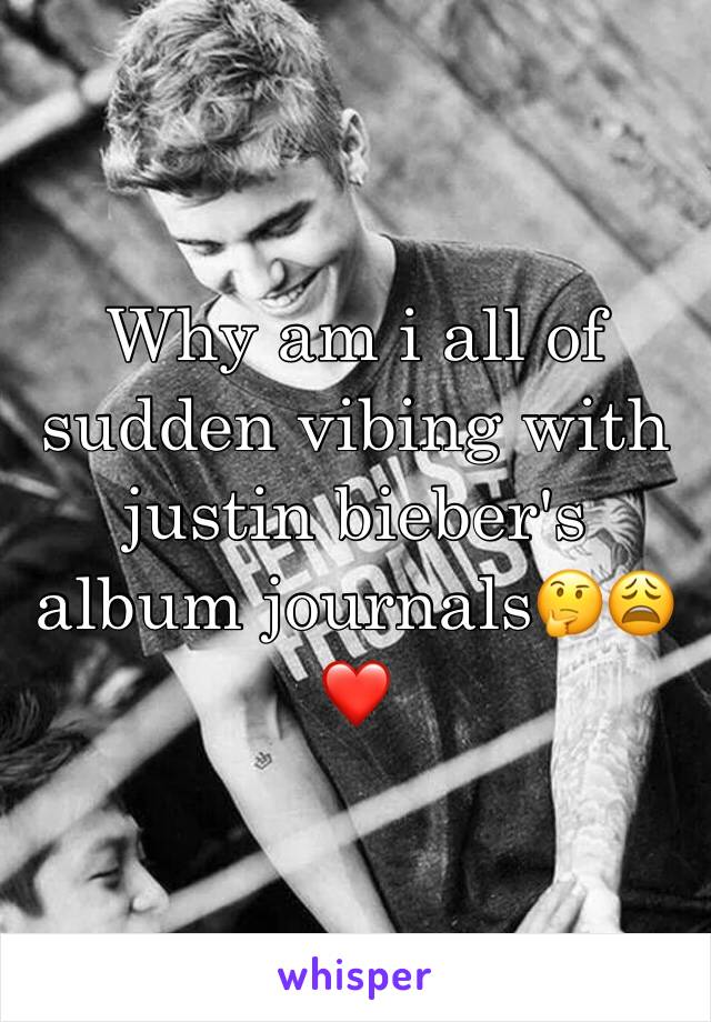 Why am i all of sudden vibing with justin bieber's album journals🤔😩❤️