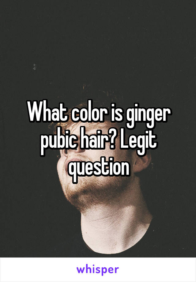 What color is ginger pubic hair? Legit question