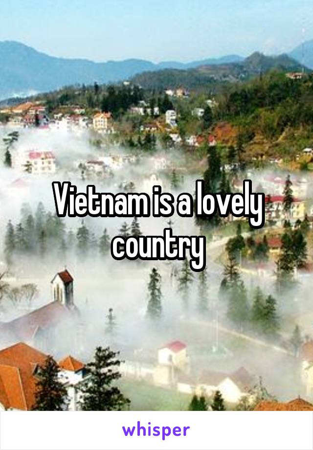 Vietnam is a lovely country