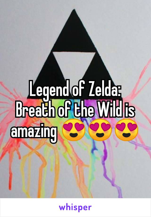 Legend of Zelda: Breath of the Wild is amazing 😍😍😍