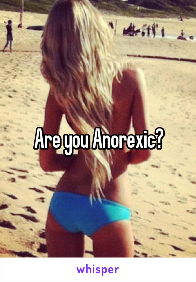 Are you Anorexic?