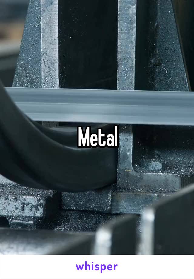 Metal